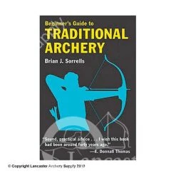 Beginners Guide To Traditional Archery Book By Brian Sorrells
