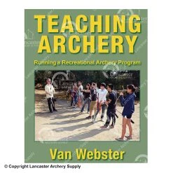 Teaching Archery: Running A Recreational Archery Instruction Program Book By Van Webster