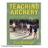 Teaching Archery: Running A Recreational Archery Instruction Program Book By Van Webster -big shot shop 2790015 454a888c 78d3 42e4 9ee1 98d17dc0d5d1