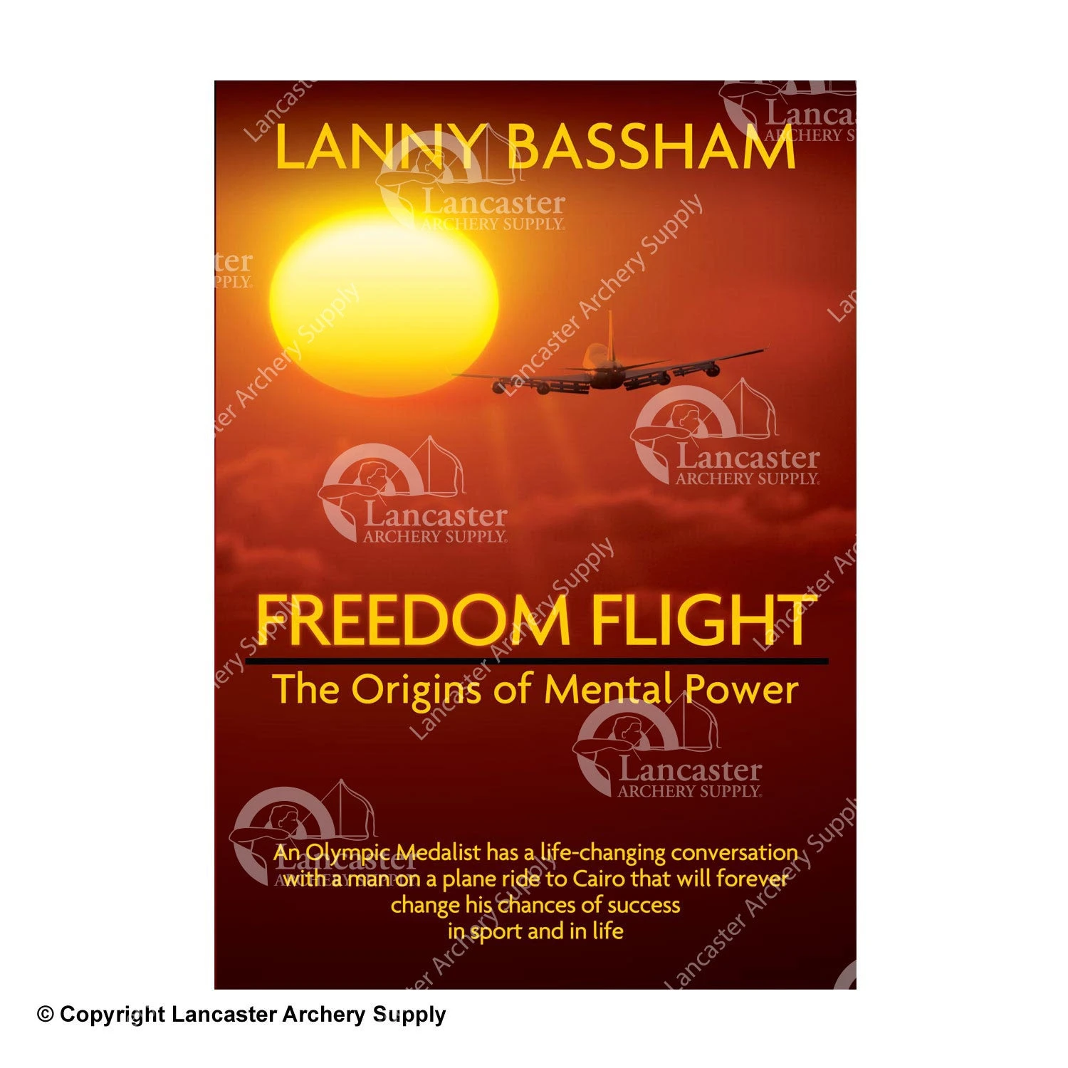Lancaster Archery Supply Freedom Flight "The Origins Of Mental Power" Book By Lanny Bassham 3 Lancaster Archery Supply Freedom Flight "The Origins Of Mental Power" Book By Lanny Bassham