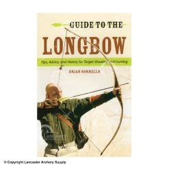 Brian Sorrells Guide To The Longbow